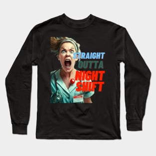 STRAIGHT OUTTA NIGHT SHIFT NURSE LADIES Long Sleeve T-Shirt